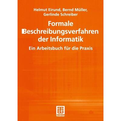 Formale Beschreibungsverfahren der Informatik, Taschenbuch von Helmut Eirund,Bernd Müller,Gerlinde Schreiber, Vieweg & Teubner, 978-3-519-02643-3