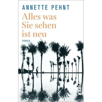 Alles was Sie sehen ist neu, Taschenbuch von Annette Pehnt, Piper Taschenbuch