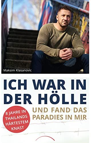 Maksim Klasanovic - Ich war in der Hölle und fand das Paradies in mir: 8 Jahre in Thailands härtestem Knast - Preis vom 13.10.2026 19:28:25 h