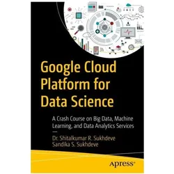 Google Cloud Platform for Data Science, Fachbücher von Dr. Shitalkumar R. Sukhdeve, Sandika S. Sukhdeve