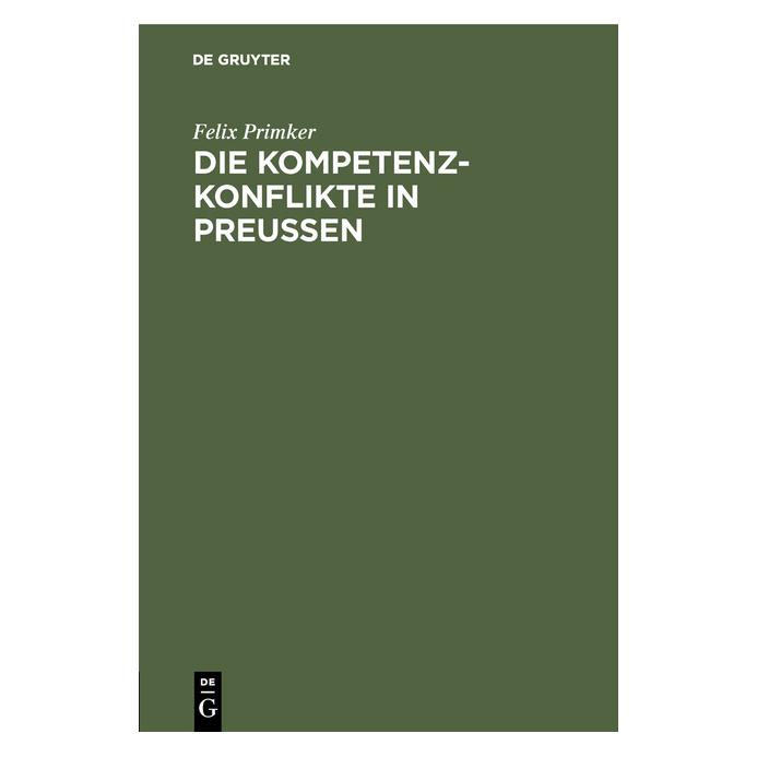 De Gruyter Die Kompetenz-Konflikte in Preussen (Deutsch, Felix Primker, 1861) (35121008)
