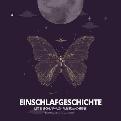 Einschlafgeschichte mit Einschlafmusik für Erwachsene / Einschlafhilfe bei Schlafstörungen - Einschlafhilfen bei Schlafstörungen, Audio, 4066339722910