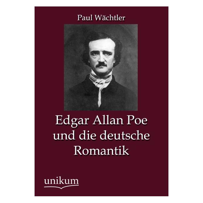 Unikum Edgar Allan Poe und die deutsche Romantik (Deutsch, Softcover, Paul Wächtler) (9100341)