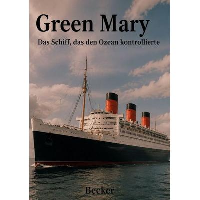 Green Mary I Das Schiff, das den Ozean kontrollierte, Taschenbuch von Felix Becker, Epubli, 978-3-565-59190-9