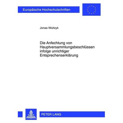 Die Anfechtung von Hauptversammlungsbeschluessen infolge unrichtiger Entsprechenserklaerung, Taschenbuch von Jonas Woitzyk, Peter Lang GmbH,