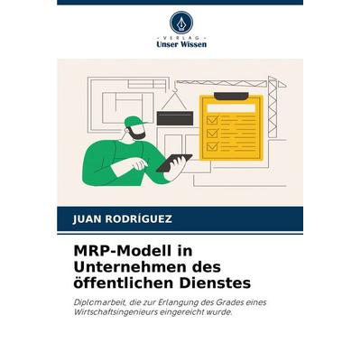 MRP-Modell in Unternehmen des öffentlichen Dienstes, Taschenbuch von Juan Rodríguez, Verlag Unser Wissen, 978-620-6-59684-4