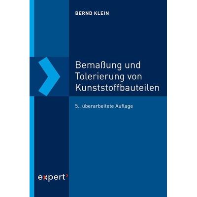 Bemaßung und Tolerierung von Kunststoffbauteilen, Taschenbuch von Bernd Klein, Expert verlag ein Imprint von Narr Francke Attempto Verlag,