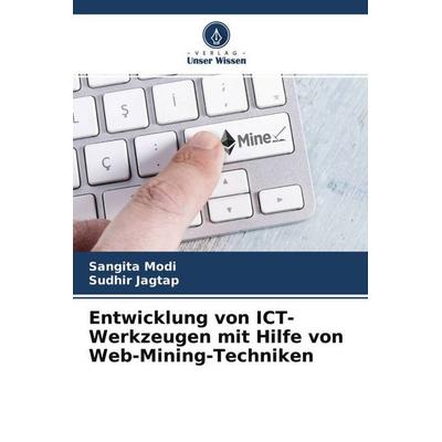 Entwicklung von ICT-Werkzeugen mit Hilfe von Web-Mining-Techniken, Taschenbuch von Sangita Modi,Sudhir Jagtap, Verlag Unser Wissen, 978-620-4-64860-6