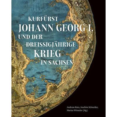 Kurfürst Johann Georg I. und der Dreißigjährige Krieg in Sachsen, Gebundene Ausgabe von , Sandstein Kultur, 978-3-95498-802-0