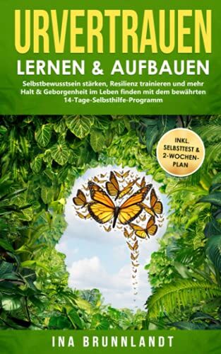 Ina Brunnlandt - Urvertrauen lernen & aufbauen: Selbstbewusstsein stärken, Resilienz trainieren und mehr Halt & Geborgenheit im Leben finden mit dem bewährten ... (Psychologie Selbsthilfe, Band 4) - Preis vom 19.10.2026 19:33:35 h