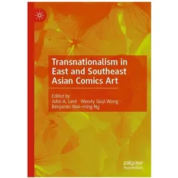 Transnationalism in East and Southeast Asian Comics Art, Comics + Manga von John A. Lent, Wendy, Benjamin, Siuyi Wong, Wai-ming Ng