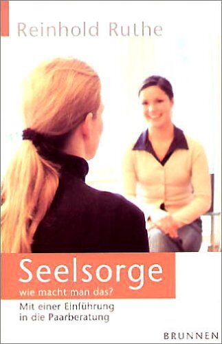 Reinhold Ruthe - Seelsorge - wie macht man das?: Grundlagen für das therapeutisch-seelsorgerliche Gespräch. Mit einer Einführung in die Paarberatung - Preis vom 09.10.2026 07:28:09 h