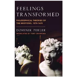 Feelings Transformed ( Philosophical Theories of the Emotions 1270-1670 ), Sachbücher von Dominik Perler, Tony Crawford