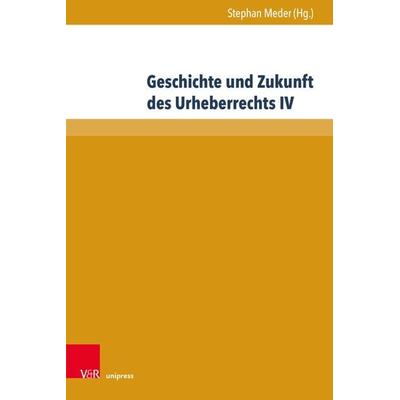 Geschichte und Zukunft des Urheberrechts IV, Gebundene Ausgabe von , V&R Unipress, 978-3-8471-1714-8