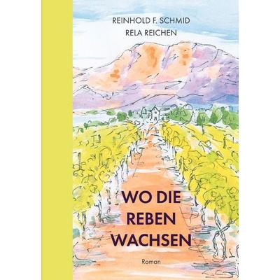 Wo die Reben wachsen, Taschenbuch von Reinhold F. Schmid,Rela Reichen, Epubli, 978-3-565-56693-8