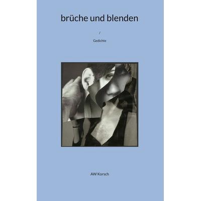 brüche und blenden, Taschenbuch von AW Korsch, BoD – Books on Demand, 978-3-7597-7075-2