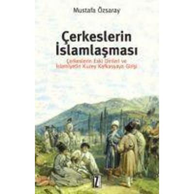Cerkeslerin Islamlasmasi, Taschenbuch von Mustafa Özsaray, Iz Yayincilik, 978-975-355-871-6