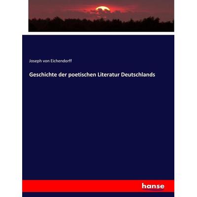 Geschichte der poetischen Literatur Deutschlands, Taschenbuch von Joseph Eichendorff, Hansebooks, 978-3-7436-8880-3