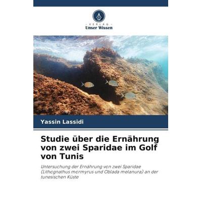 Studie über die Ernährung von zwei Sparidae im Golf von Tunis, Taschenbuch von Yassin Lassidi, Verlag Unser Wissen, 978-620-5-88707-3