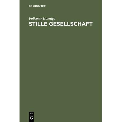 Stille Gesellschaft, Gebundene Ausgabe von Folkmar Koenigs, De Gruyter, 978-3-11-001136-4