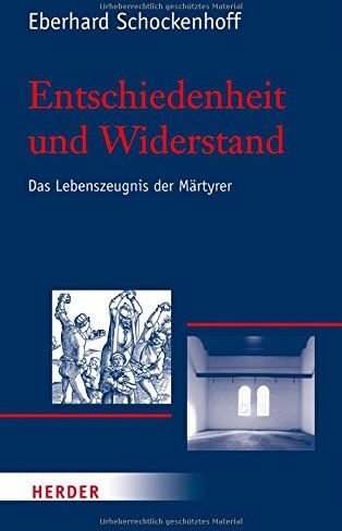 Eberhard Schockenhoff - Entschiedenheit und Widerstand: Das Lebenszeugnis der Märtyrer - Preis vom 04.10.2026 03:51:26 h