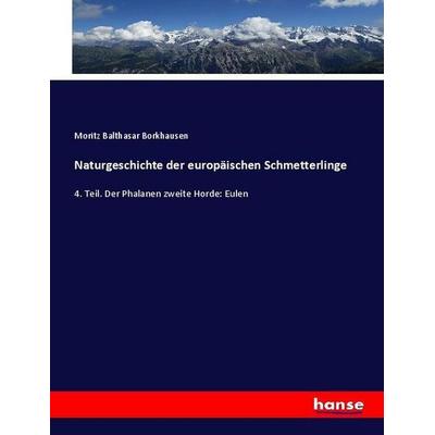 Naturgeschichte der europäischen Schmetterlinge, Taschenbuch von Moritz Balthasar Borkhausen, Hansebooks, 978-3-337-65051-3