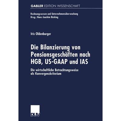 Die Bilanzierung von Pensionsgeschäften nach HGB, US-GAAP und IAS, Taschenbuch von Iris Oldenburger, Deutscher Universitätsverlag, 978-3-8244-7322-9