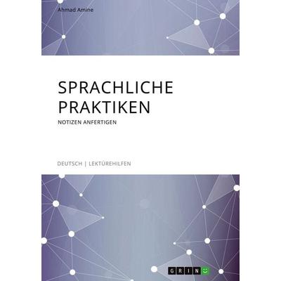 Sprachliche Praktiken. Notizen anfertigen, Taschenbuch von Ahmad Amine, GRIN, 978-3-346-09072-0