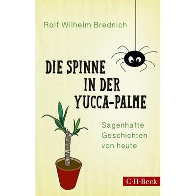 Die Spinne in der Yucca-Palme, Taschenbuch von Rolf Wilhelm Brednich, C.H. Beck, 978-3-406-77889-6