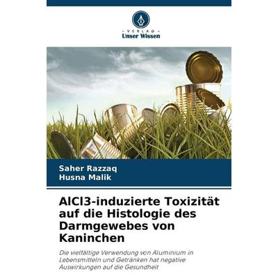 AlCl3-induzierte Toxizität auf die Histologie des Darmgewebes von Kaninchen, Taschenbuch von Saher Razzaq,Husna Malik, Verlag Unser Wissen,