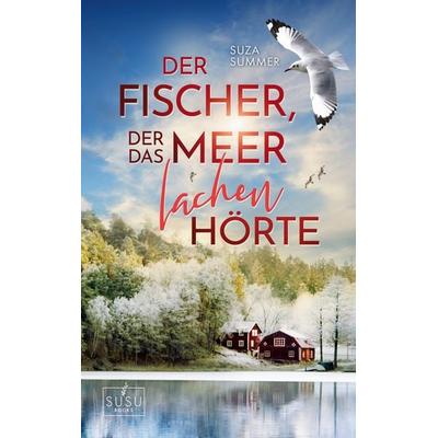 Der Fischer, der das Meer lachen hörte, Taschenbuch von Suza Summer, BoD – Books on Demand, 978-3-7386-1666-8