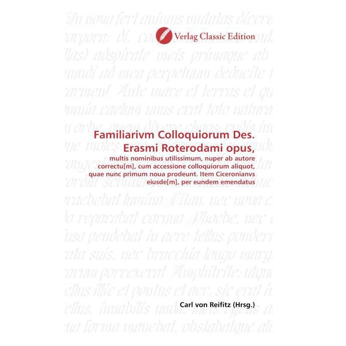Classic Edition Familiarivm Colloquiorum Des. Erasmi Roterodami opus (Softcover, Carl von Reifitz) (55401549)
