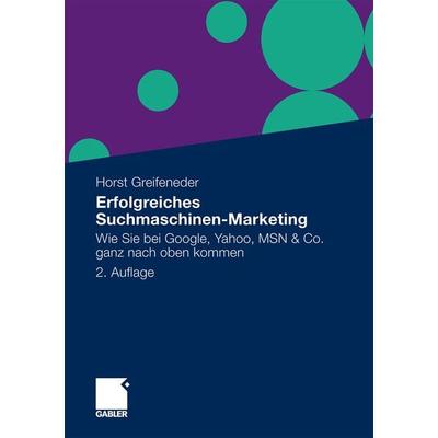 Erfolgreiches Suchmaschinen-Marketing, Taschenbuch von Horst Greifeneder, Betriebswirtschaftlicher Verlag Gabler, 978-3-8349-1802-4