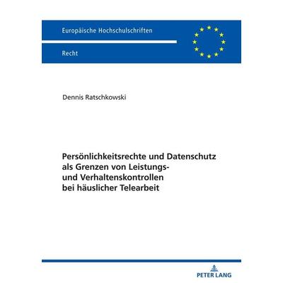 Persönlichkeitsrechte und Datenschutz als Grenzen von Leistungs- und Verhaltenskontrollen bei häuslicher Telearbeit, Taschenbuch von Dennis