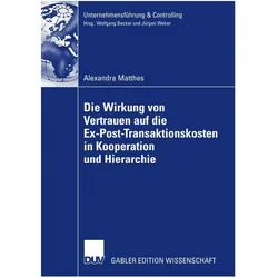 Die Wirkung von Vertrauen auf die Ex-Post-Transaktionskosten in Kooperation und Hierarchie, Fachbücher von Alexandra Matthes