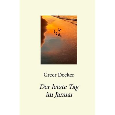 Der letzte Tag im Januar, Taschenbuch von Greer Decker, Epubli, 978-3-7549-5077-7