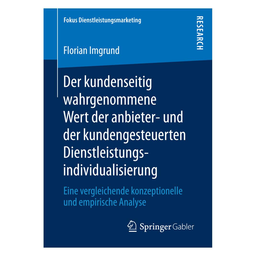 Springer Der kundenseitig wahrgenommene Wert der anbieter- und der kundengesteuerten Dienstleistungsindividua (Deutsch, Softcover, Florian Imgrund) (55860117)
