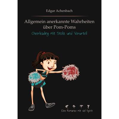 Allgemein anerkannte Wahrheiten über Pom-Poms, Taschenbuch von Edgar Achenbach, BoD – Books on Demand, 978-3-7494-8061-6