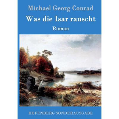 Was die Isar rauscht, Gebundene Ausgabe von Michael Georg Conrad, Hofenberg, 978-3-86199-364-3