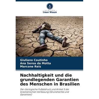 Nachhaltigkeit und die grundlegenden Garantien des Menschen in Brasilien, Taschenbuch von Giuliano Coutinho,Ana Seroa da Motta,Marcone Reis, Verlag