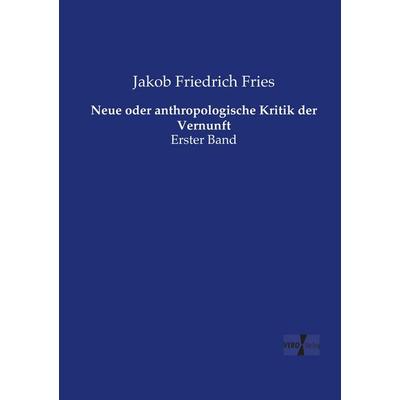 Neue oder anthropologische Kritik der Vernunft, Taschenbuch von Jakob Friedrich Fries, Vero Verlag, 978-3-7372-0785-0