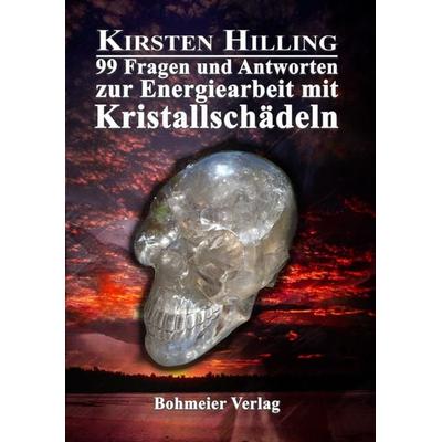 99 Fragen und Antworten zur Energiearbeit mit Kristallschädeln, Taschenbuch von Kirsten Hilling, Bohmeier, J, 978-3-89094-718-1