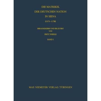 Die Matrikel der Deutschen Nation in Siena (1573-1738), Gebundene Ausgabe von , De Gruyter, 978-3-484-80021-2