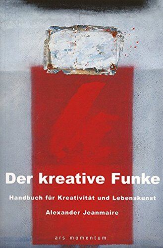 Alexander Jeanmaire - Der kreative Funke: Handbuch für Kreativität und Lebenskunst - Preis vom 09.10.2026 07:28:09 h