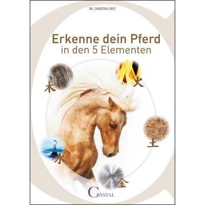 Erkenne dein Pferd in den 5 Elementen, Taschenbuch von Christina Fritz, Crystal Verlag, 978-3-95847-018-7