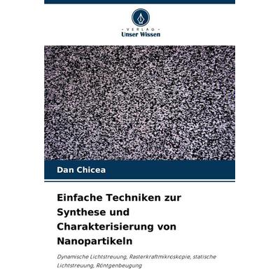 Einfache Techniken zur Synthese und Charakterisierung von Nanopartikeln, Taschenbuch von Dan Chicea, Verlag Unser Wissen, 978-620-2-00135-9