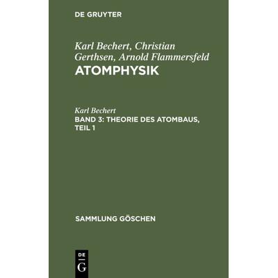 Theorie des Atombaus, Teil 1, Gebundene Ausgabe von Karl Bechert, De Gruyter, 978-3-11-230446-4