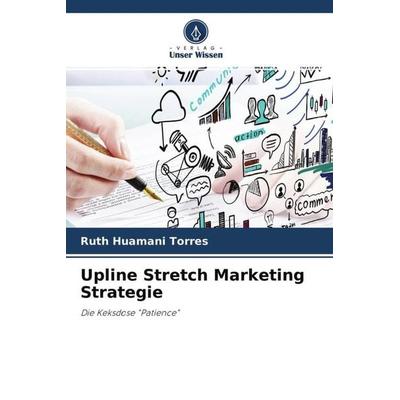 Upline Stretch Marketing Strategie, Taschenbuch von Ruth Huamani Torres, Verlag Unser Wissen, 978-620-4-59195-7