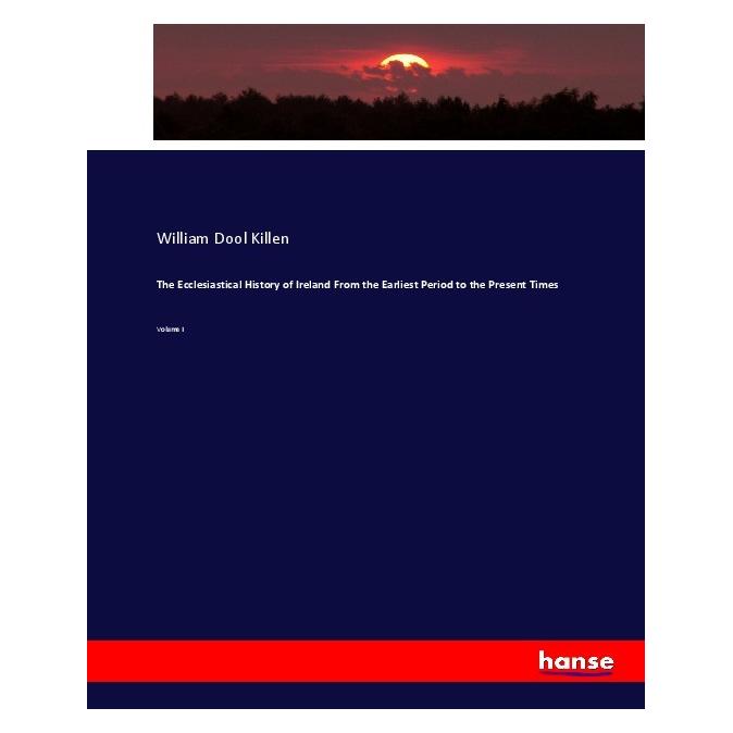 Hansebooks The Ecclesiastical History of Ireland From the Earliest Period to the Present Times (Englisch, Softcover, William D. Killen, William Dool Killen) (55917509)