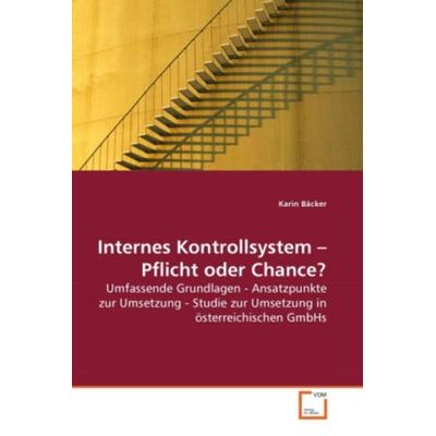 Bäcker, K: Internes Kontrollsystem - Pflicht oder Chance?, Taschenbuch von Karin Bäcker, VDM, 978-3-639-28874-2